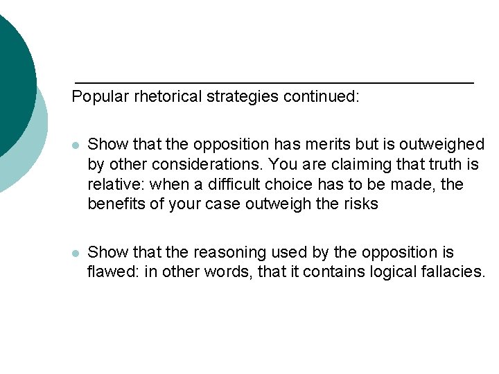 Popular rhetorical strategies continued: l Show that the opposition has merits but is outweighed