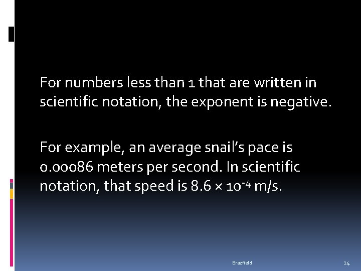 For numbers less than 1 that are written in scientific notation, the exponent is For numbers less than 1 that are written in scientific notation, the exponent is