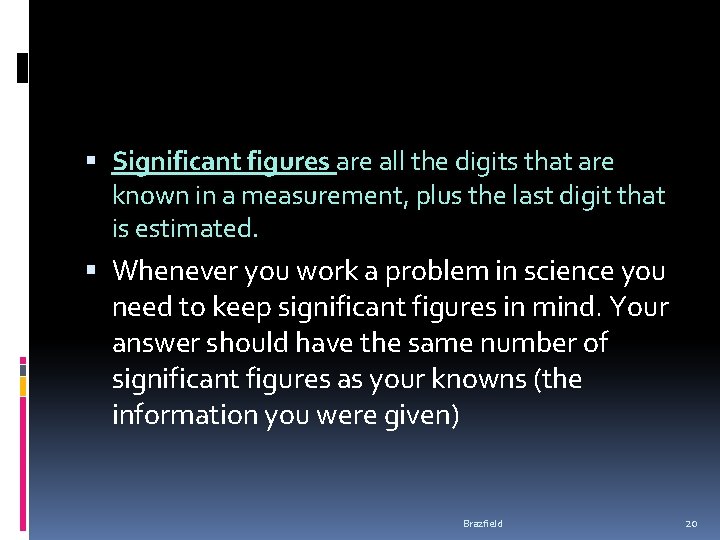 Significant figures are all the digits that are known in a measurement, plus Significant figures are all the digits that are known in a measurement, plus