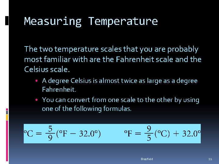 Measuring Temperature The two temperature scales that you are probably most familiar with are Measuring Temperature The two temperature scales that you are probably most familiar with are