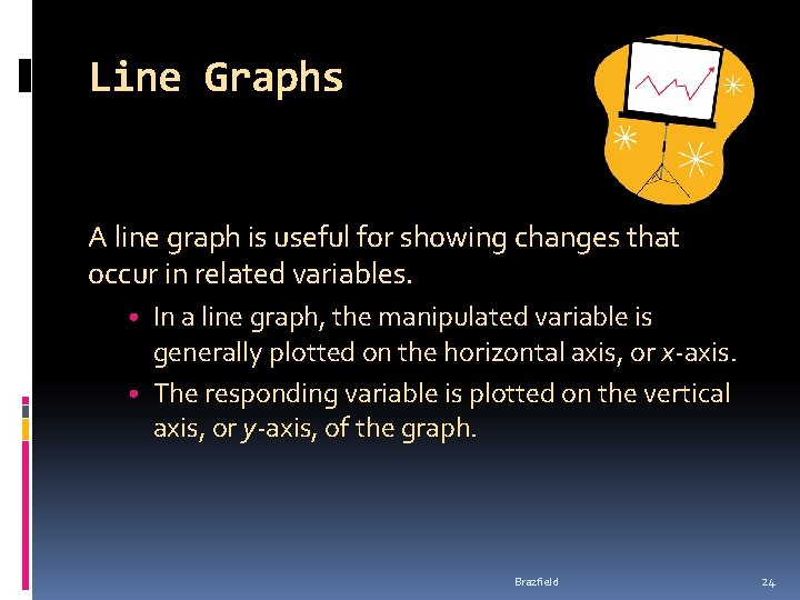 Line Graphs A line graph is useful for showing changes that occur in related Line Graphs A line graph is useful for showing changes that occur in related