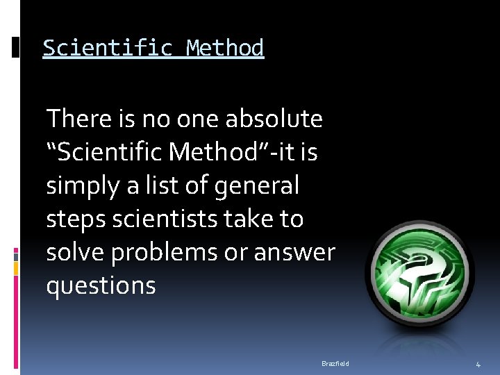 Scientific Method There is no one absolute “Scientific Method”-it is simply a list of Scientific Method There is no one absolute “Scientific Method”-it is simply a list of