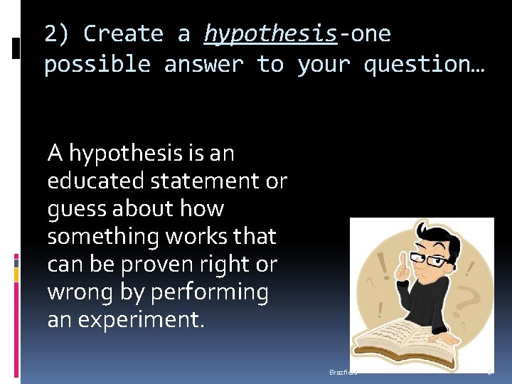 2) Create a hypothesis-one possible answer to your question… A hypothesis is an educated 2) Create a hypothesis-one possible answer to your question… A hypothesis is an educated