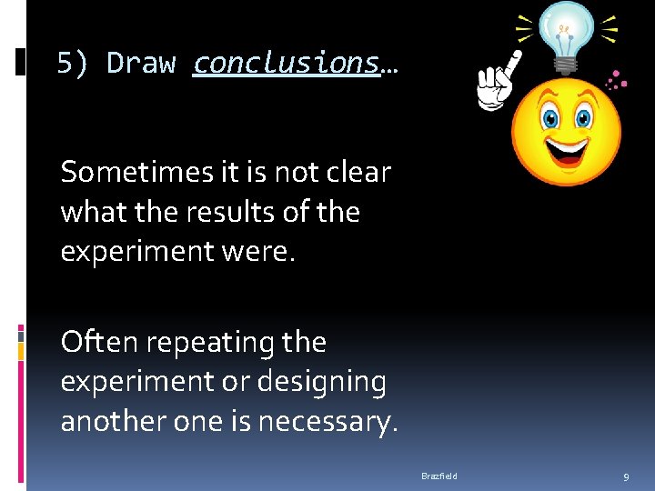 5) Draw conclusions… Sometimes it is not clear what the results of the experiment 5) Draw conclusions… Sometimes it is not clear what the results of the experiment