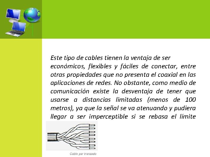Este tipo de cables tienen la ventaja de ser económicos, flexibles y fáciles de