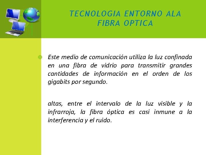 TECNOLOGIA ENTORNO ALA FIBRA OPTICA Este medio de comunicación utiliza la luz confinada en