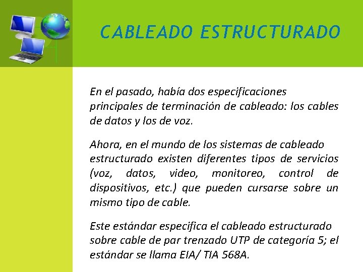 CABLEADO ESTRUCTURADO En el pasado, había dos especificaciones principales de terminación de cableado: los