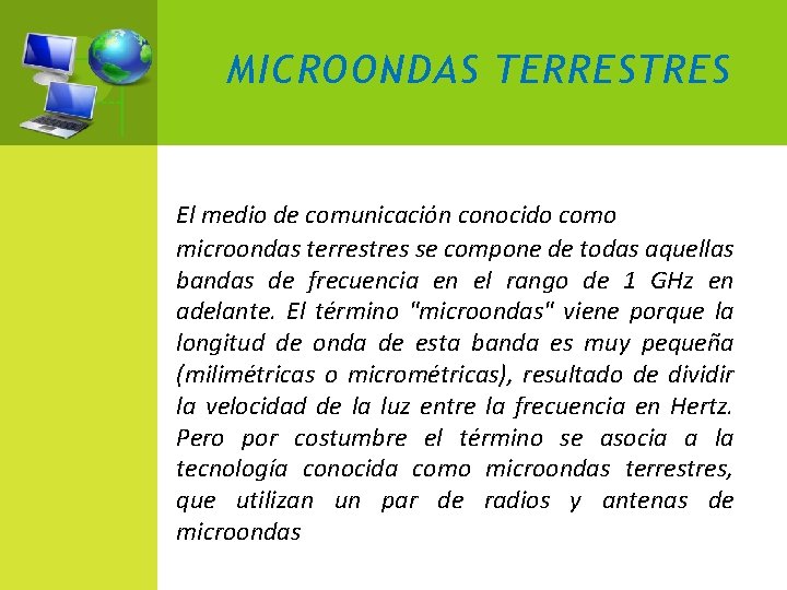 MICROONDAS TERRESTRES El medio de comunicación conocido como microondas terrestres se compone de todas