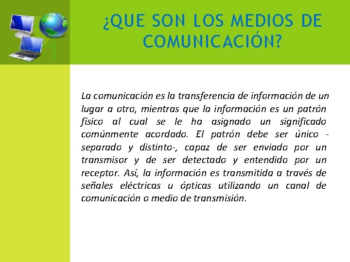 ¿QUE SON LOS MEDIOS DE COMUNICACIÓN? La comunicación es la transferencia de información de
