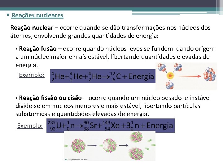 § Reações nucleares Reação nuclear – ocorre quando se dão transformações nos núcleos dos