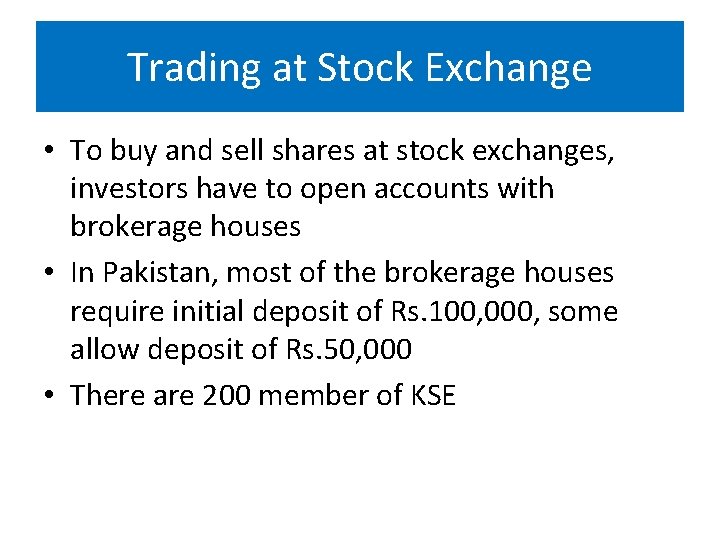 Trading at Stock Exchange • To buy and sell shares at stock exchanges, investors