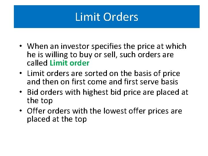 Limit Orders • When an investor specifies the price at which he is willing