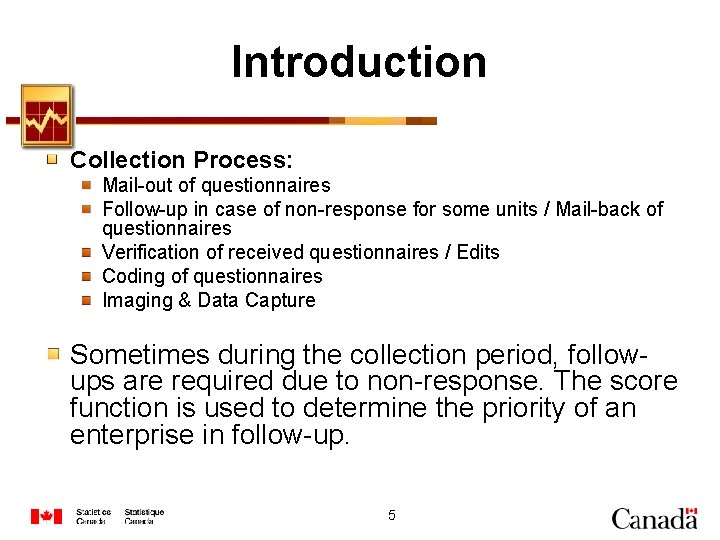 Introduction Collection Process: Mail-out of questionnaires Follow-up in case of non-response for some units