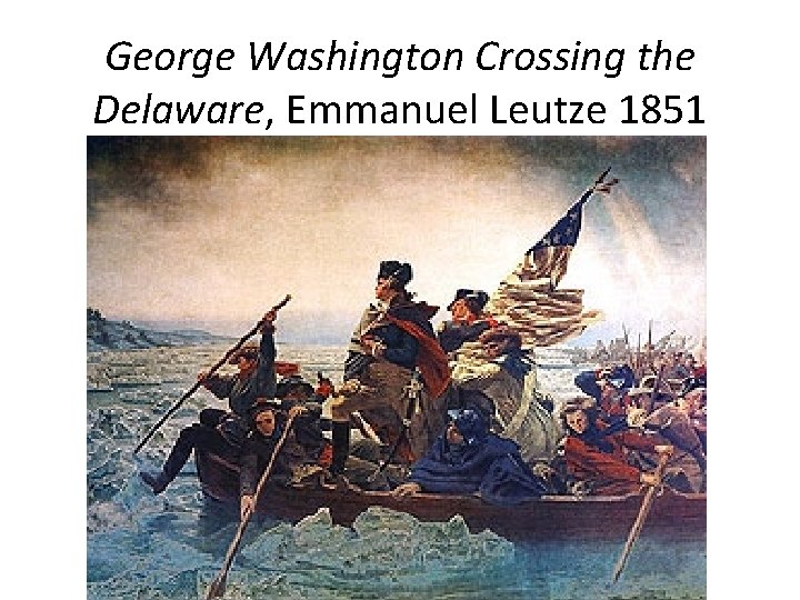George Washington Crossing the Delaware, Emmanuel Leutze 1851 