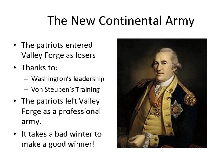 The New Continental Army • The patriots entered Valley Forge as losers • Thanks