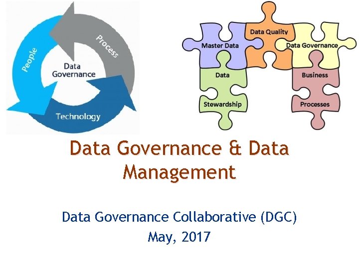 Data Governance & Data Management Data Governance Collaborative (DGC) May, 2017 