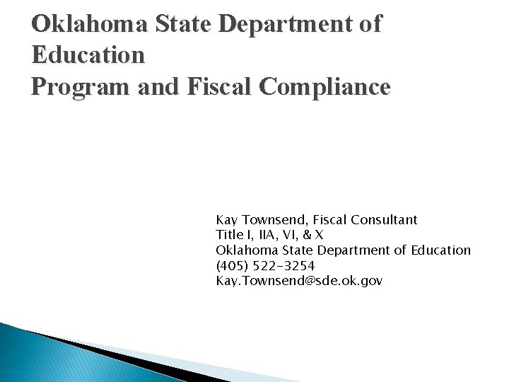 Oklahoma State Department of Education Program and Fiscal Compliance Kay Townsend, Fiscal Consultant Title