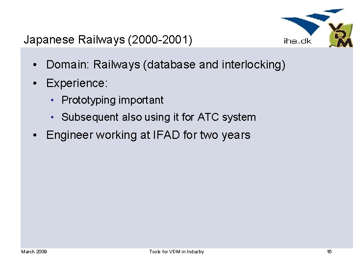 Japanese Railways (2000 -2001) • Domain: Railways (database and interlocking) • Experience: • Prototyping