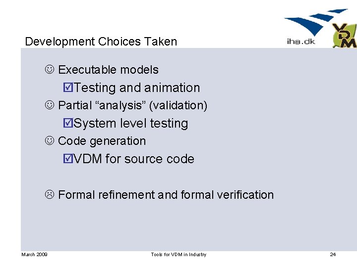 Development Choices Taken J Executable models þTesting and animation J Partial “analysis” (validation) þSystem