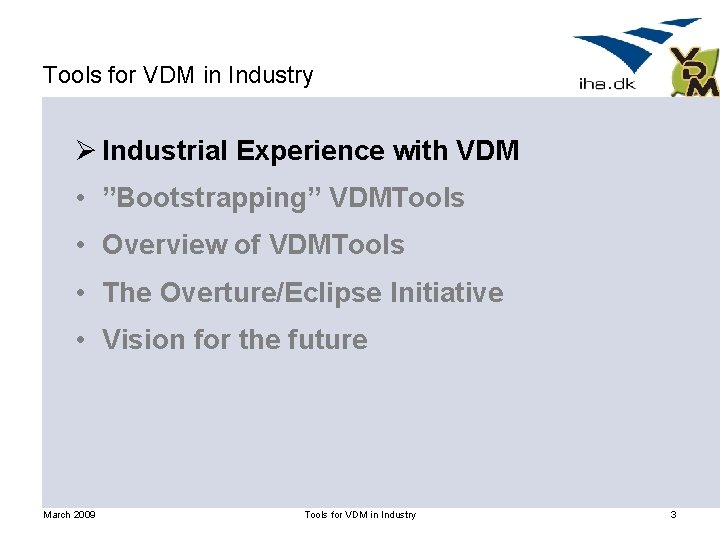 Tools for VDM in Industry Ø Industrial Experience with VDM • ”Bootstrapping” VDMTools •