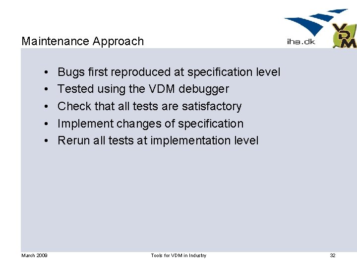 Maintenance Approach • • • March 2009 Bugs first reproduced at specification level Tested