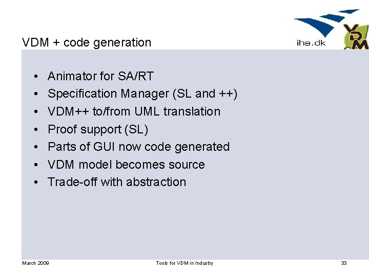 VDM + code generation • • Animator for SA/RT Specification Manager (SL and ++)