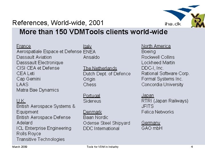 References, World-wide, 2001 More than 150 VDMTools clients world-wide France Aerospatiale Espace et Defense