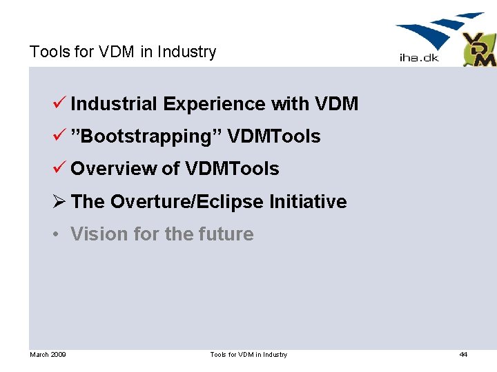 Tools for VDM in Industry ü Industrial Experience with VDM ü ”Bootstrapping” VDMTools ü