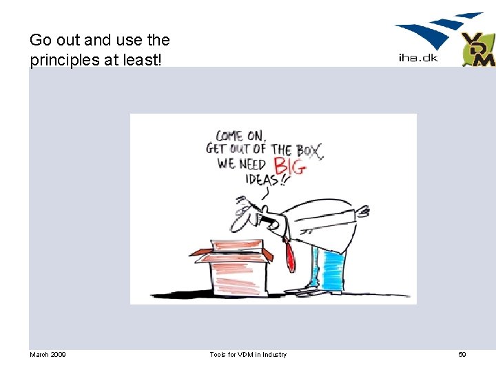 Go out and use the principles at least! March 2009 Tools for VDM in