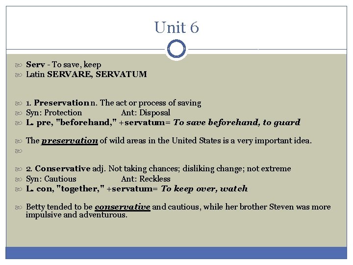 Unit 6 Serv - To save, keep Latin SERVARE, SERVATUM 1. Preservation n. The