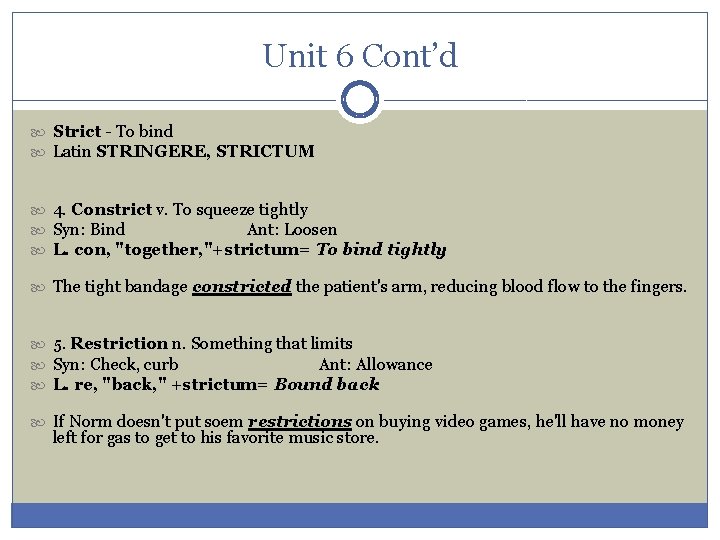 Unit 6 Cont’d Strict - To bind Latin STRINGERE, STRICTUM 4. Constrict v. To