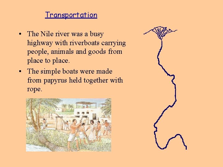 Transportation • The Nile river was a busy highway with riverboats carrying people, animals