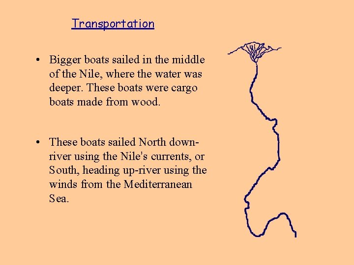 Transportation • Bigger boats sailed in the middle of the Nile, where the water