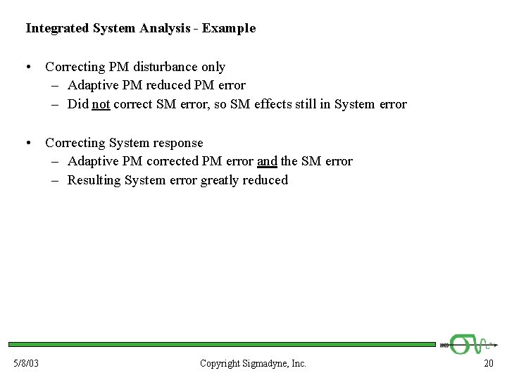 Integrated System Analysis - Example • Correcting PM disturbance only – Adaptive PM reduced