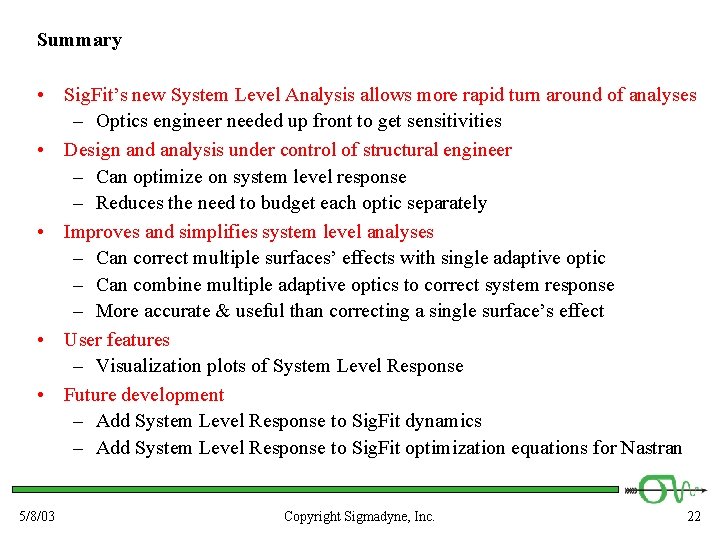 Summary • Sig. Fit’s new System Level Analysis allows more rapid turn around of