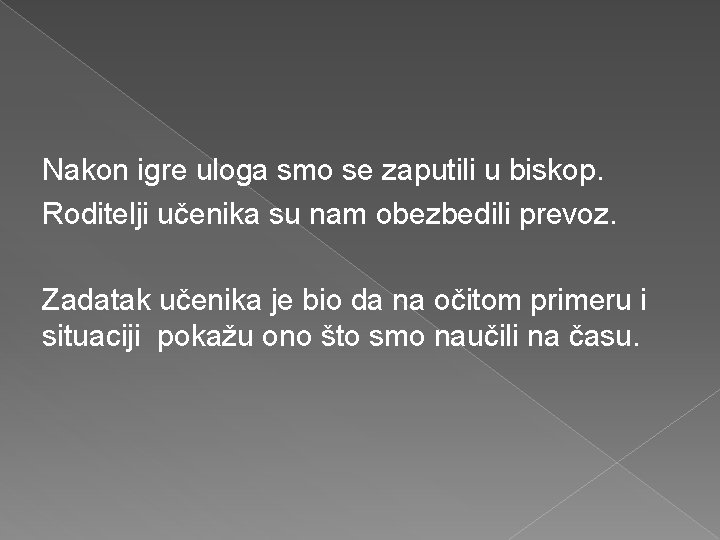 Nakon igre uloga smo se zaputili u biskop. Roditelji učenika su nam obezbedili prevoz.