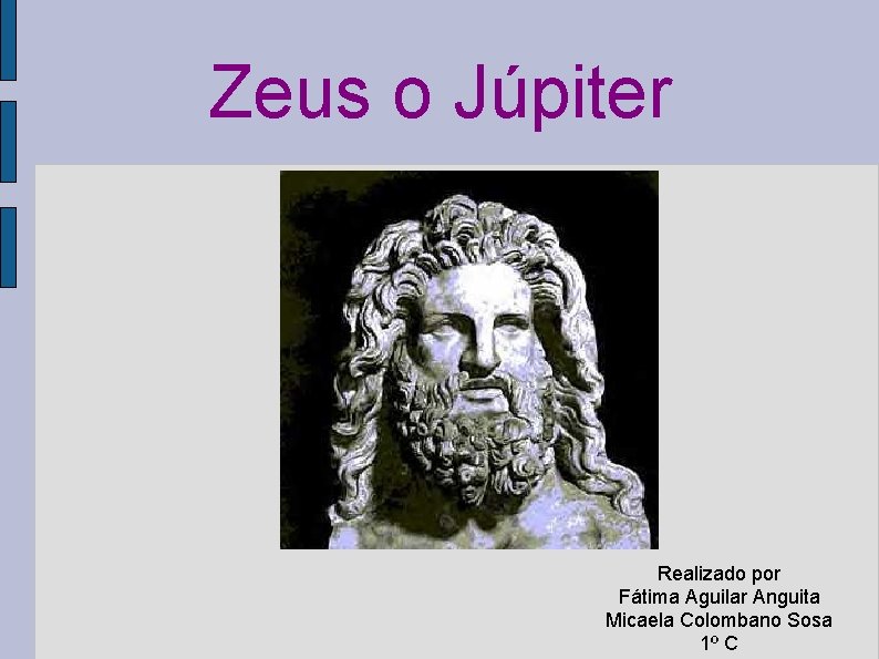 Zeus o Júpiter Realizado por Fátima Aguilar Anguita Micaela Colombano Sosa 1º C 