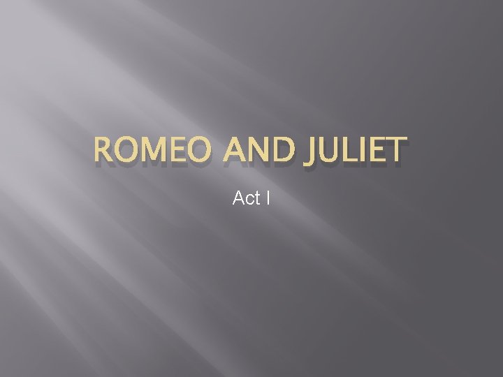 ROMEO AND JULIET Act I 