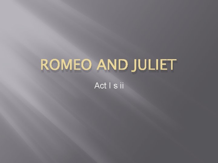 ROMEO AND JULIET Act I s ii 