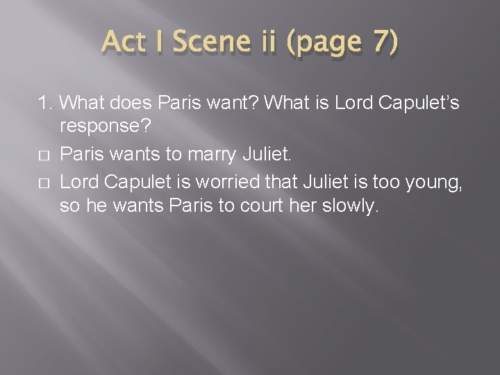 Act I Scene ii (page 7) 1. What does Paris want? What is Lord