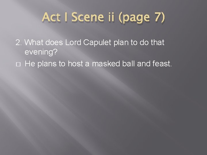 Act I Scene ii (page 7) 2. What does Lord Capulet plan to do