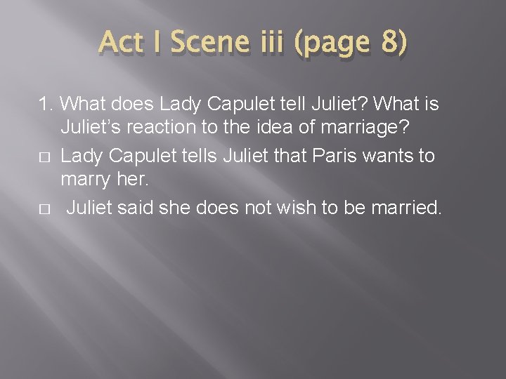 Act I Scene iii (page 8) 1. What does Lady Capulet tell Juliet? What