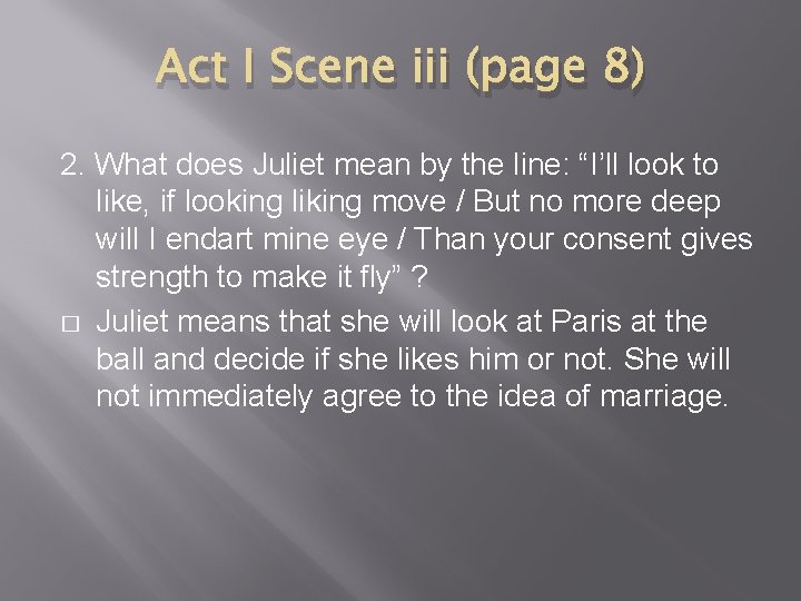 Act I Scene iii (page 8) 2. What does Juliet mean by the line: