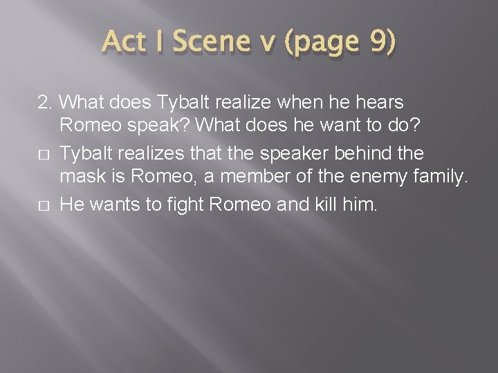 Act I Scene v (page 9) 2. What does Tybalt realize when he hears