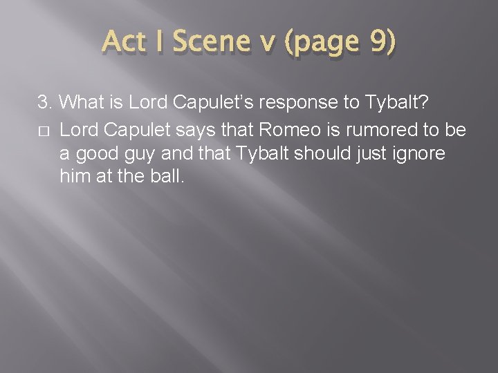 Act I Scene v (page 9) 3. What is Lord Capulet’s response to Tybalt?