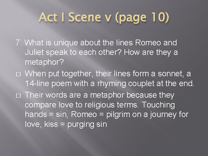 Act I Scene v (page 10) 7. What is unique about the lines Romeo