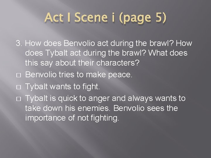 Act I Scene i (page 5) 3. How does Benvolio act during the brawl?