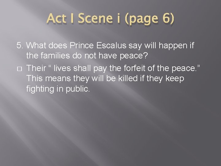 Act I Scene i (page 6) 5. What does Prince Escalus say will happen