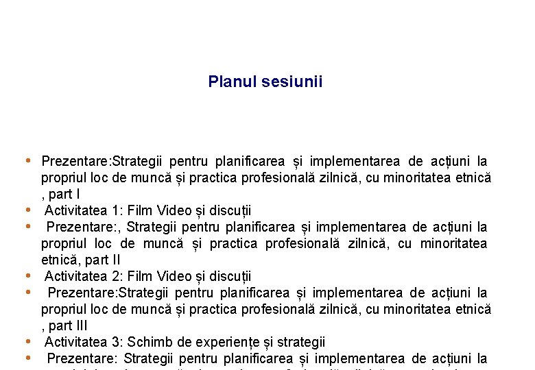 Planul sesiunii • Prezentare: Strategii pentru planificarea și implementarea de acțiuni la • •