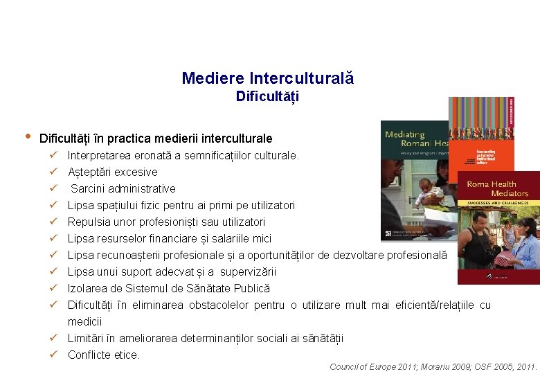 Mediere Interculturală Dificultăți • Dificultăți în practica medierii interculturale ü ü ü ü ü